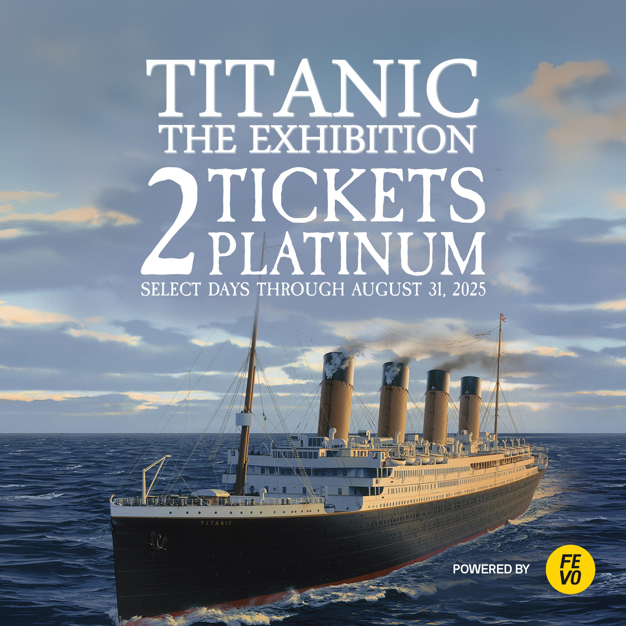 TITANIC-THE EXHIBITION 2 PLATINUM TICKETS ITEM IS NON-REFUNDABLE